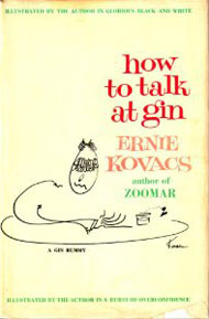 How To Talk At Gin (1962 posthumously, illustrations by Ernie Kovacs)